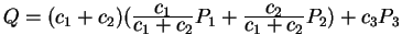 $ Q = (c_1 + c_2) ({\frac{\displaystyle c_1}{\displaystyle c_1 + c_2}} P_1 + {\frac{\displaystyle c_2}{\displaystyle c_1 + c_2}} P_2)
+ c_3 P_3$