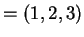 $ =
(1,2,3)$