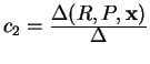 $ c _ 2 = {\frac{\displaystyle \Delta(R,P,\mbox{\bf x})}{\displaystyle \Delta}} $