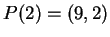 $ P(2) = (9,2) $