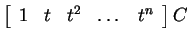 $ \left[\begin{array}{ccccc}1&t&t ^ 2&\dots & t ^ n\end{array}\right] C $