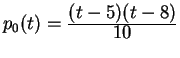 $ p_0 (t) = {\frac{\displaystyle (t-5)(t-8)}{\displaystyle 10}}$