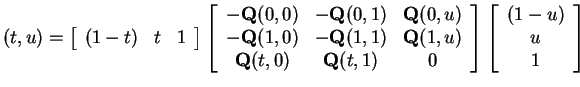 $ (t,u) = \left[\begin{array}{ccc}(1-t)&t&1\end{array}\right]\left[\begin{array}...
...t,1)&0\end{array}\right]\left[\begin{array}{c}(1-u)\\  u\\  1\end{array}\right]$