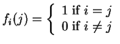 $ f _ i (j)
= \left \{ \begin{array}{l}1 \mbox{ if }i=j\\  0 \mbox{ if }i \neq j \end{array}\right .$