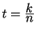 $ t = {\frac{\displaystyle k}{\displaystyle n}}$