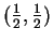$ (\frac 1 2,
\frac 1 2)$