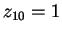 $ z _ {10}
= 1$