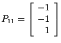 $ P _ {11} = \left[\begin{array}{r}-1\\  -1\\  1\end{array}\right]$