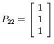 $ P _ {22} = \left[\begin{array}{r}1\\  1\\  1\end{array}\right]$