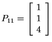 $ P _ {11} = \left[\begin{array}{c}1\\  1\\  4\end{array}\right]$