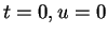 $ t = 0, u = 0$