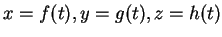 $ x = f(t),
y = g(t), z = h(t)$