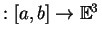 $ : [a,b] \rightarrow \mathbb{E}^ 3$