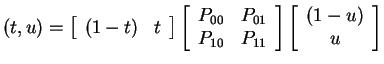 $ (t,u) = \left[\begin{array}{cc}(1-t)&t\end{array}\right]\left[\begin{array}{cc...
...&
P _ {11}\end{array}\right] \left[\begin{array}{c}(1-u)\\  u\end{array}\right]$