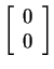 $ \left[\begin{array}{c}0\\  0\end{array}\right]$