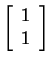 $ \left[\begin{array}{r}1\  1\end{array}\right]$