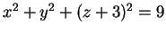 $ x ^ 2 + y ^ 2 + (z+3) ^ 2 = 9$