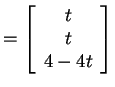$ = \left[\begin{array}{c}t\  t\  4-4t\end{array}\right]$
