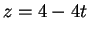 $ z = 4-4t$