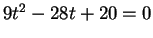 $ 9 t ^2 -28 t + 20 = 0$