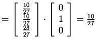$ = \left[\begin{array}{c}\frac {10}{27}\\  \frac
{10}{27}\\  \frac {23}{27}\end...
...ght] \cdot \left[\begin{array}{c}0\\  1\\  0\end{array}\right] = \frac {10}{27}$