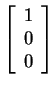 $ \left[\begin{array}{r}1\  0\  0\end{array}\right]$