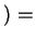 $ )
=$