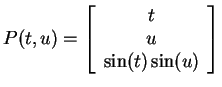 $ P(t,u) = \left[\begin{array}{c}t\\  u\\  \sin(t)\sin(u)\end{array}\right]$