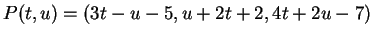 $ P(t,u) = (3t-u-5,u+2t+2,4t+2u-7)$