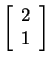 $ \left[\begin{array}{c}2\\  1\end{array}\right]$