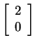 $ \left[\begin{array}{c}2\\  0\end{array}\right]$