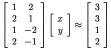 $ \left[\begin{array}{cc} 1&2\\  2&1\\  1&-2\\  2&-1 \end{array}\right]\left[\be...
...ray}\right] \approx
\left[\begin{array}{c} 3\\  3\\  1\\  2 \end{array}\right] $
