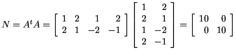 $ N = A ^ t A = \left[\begin{array}{rrrr} 1&2& 1&2\\  2&1& -2&-1\end{array}\righ...
...-1 \end{array}\right] = \left[\begin{array}{rr} 10&0\\  0&10 \end{array}\right]$