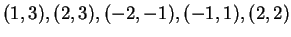 $ (1,3), (2,3), (-2,-1), (-1,1), (2,2)$