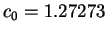 $ c _ 0 = 1.27273$