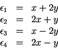 \begin{displaymath}
\begin{array}{lcl}
\epsilon _ 1 & = & x+2y\\
\epsilon _ 2 ...
...\epsilon _ 3 & = & x-2y\\
\epsilon _ 4 & = & 2x-y
\end{array}\end{displaymath}