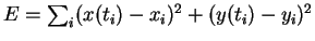 $ E
= \sum _ i (x(t _ i) - x _ i) ^ 2 + (y(t _ i) - y _
i) ^ 2$