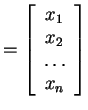 $ = \left[\begin{array}{c}x _ 1\\  x _ 2\\  \dots \\  x _ n\end{array}\right]$