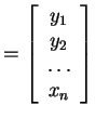 $ = \left[\begin{array}{c}y _ 1\\  y _ 2\\  \dots \\  x _ n\end{array}\right]$