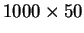 $ 1000 \times 50$