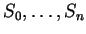 $ S_0,\dots, S_n
$