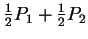 $ {\frac 12 } P_1 + {\frac 12} P_2$