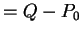 $ = Q
- P _ 0$