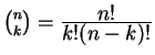 $ \binom nk = {\frac{\displaystyle n!}{\displaystyle k! (n-k)!}}$