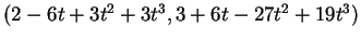 $ (2 - 6 t + 3 t^2 + 3 t^3, 3 + 6 t - 27 t^2 + 19 t^3)$