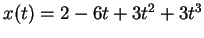 $ x(t) = 2 - 6 t + 3 t^2 + 3 t^3$