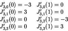 \begin{displaymath}\begin{array}{ll}
J'_{3,0} (0) = -3& J'_{3,0} (1) = 0\\
J'_...
...,2} (1) = -3\\
J'_{3,3} (0) = 0& J'_{3,3} (1) = 3
\end{array}\end{displaymath}