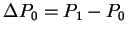 $ \Delta P _ 0 = P _ 1 - P _ 0$