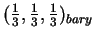 $ ( {\frac{1} {3}},
{\frac{1} {3}}, {\frac{1} {3}}) _ {bary} $