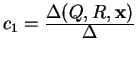 $ c _ 1 = {\frac{\displaystyle \Delta(Q,R,\mbox{\bf x})}{\displaystyle \Delta}} $